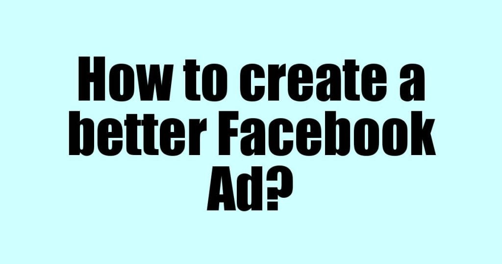 How to create a better Facebook Ad?