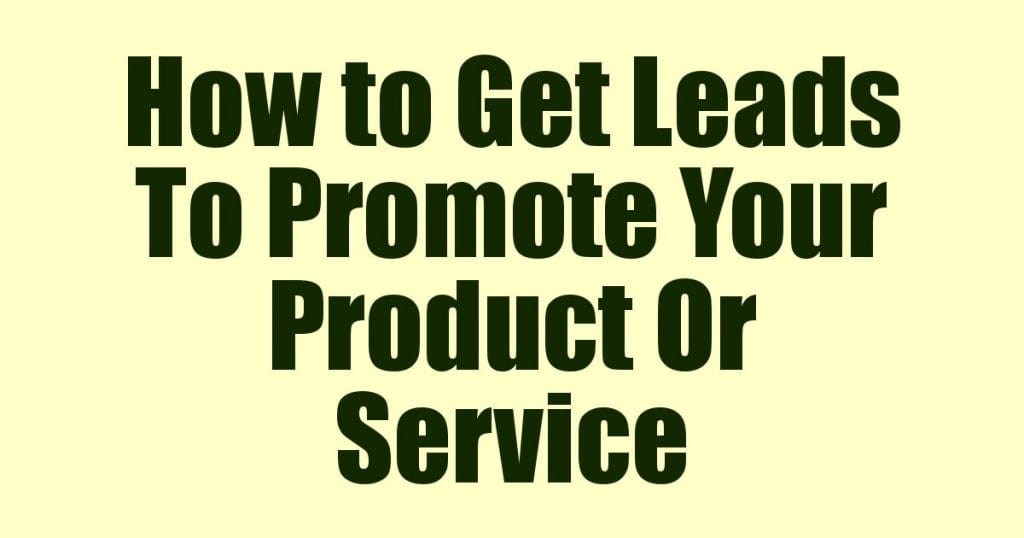How to Get Lead To Promote Your Product Or Service