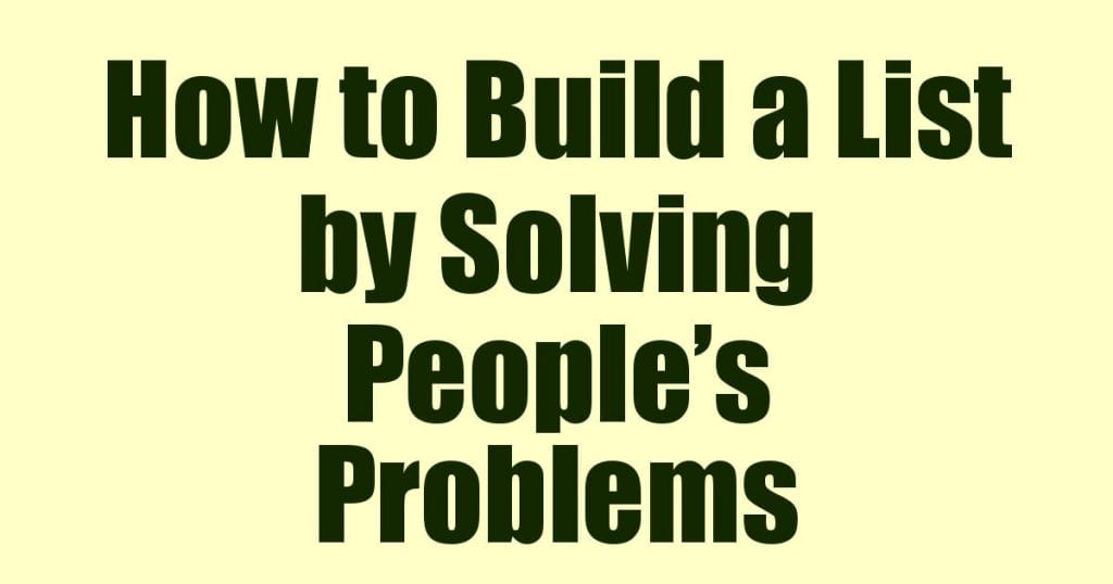 How to Build a List by Solving People’s Problems