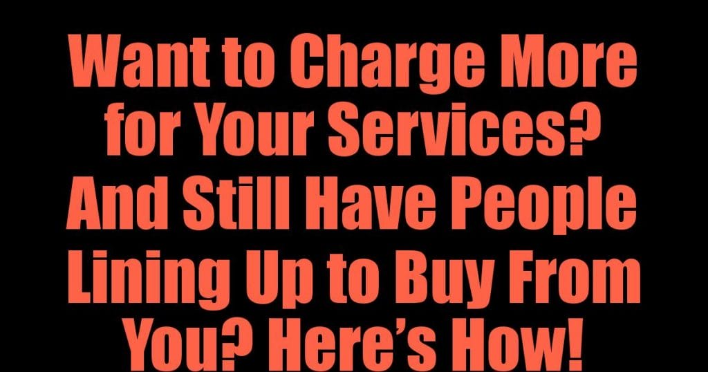 Want to Charge More for Your Services?