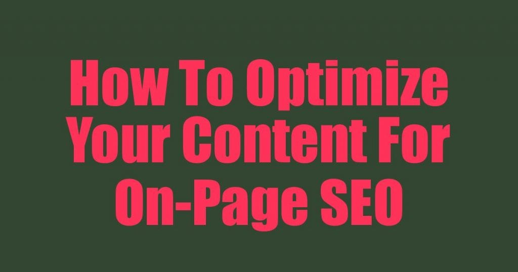 How To Optimize Your Content For On-Page SEO