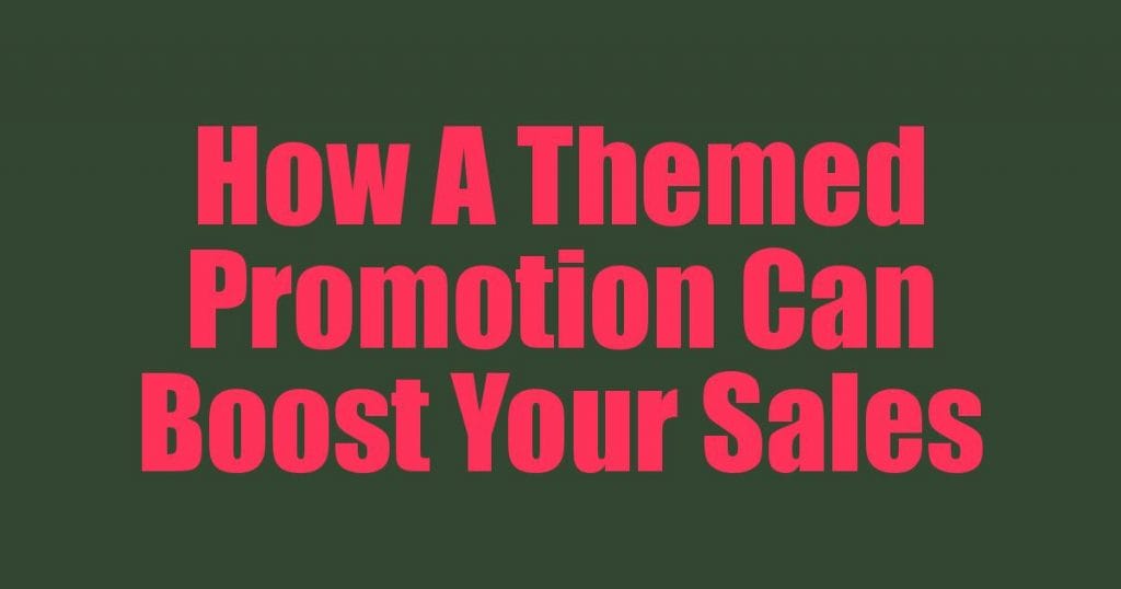 How A Themed Promotion Can Boost Your Sales