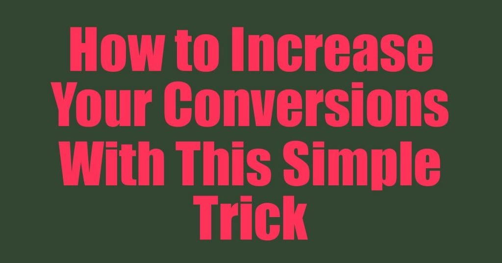 How to Increase Your Conversions With This Simple Trick