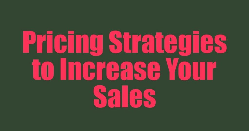 Pricing Strategies to Increase Your Sales