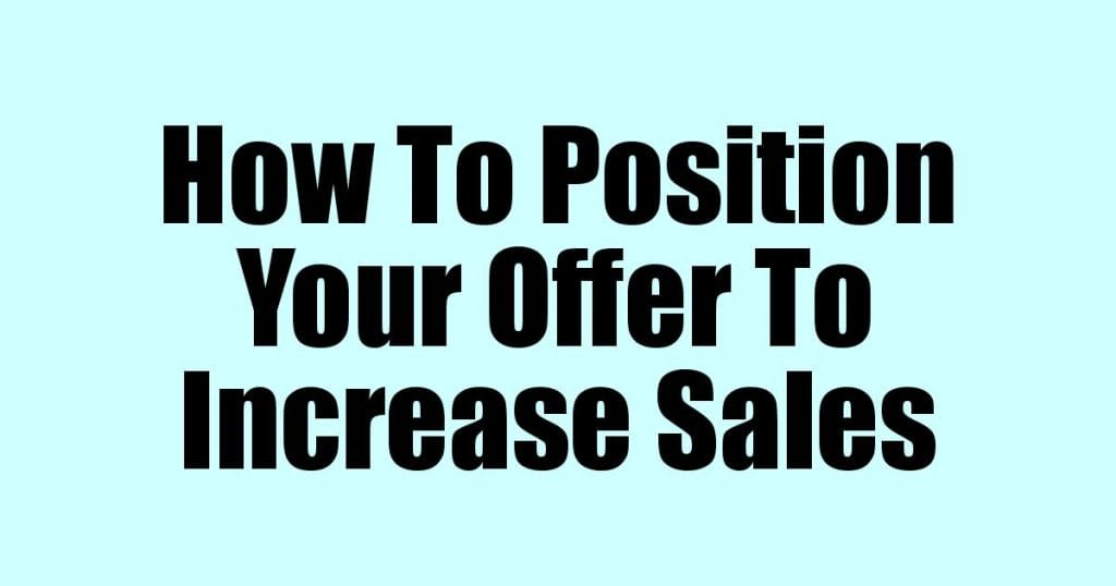 How To Position Your Offer To Increase Sales